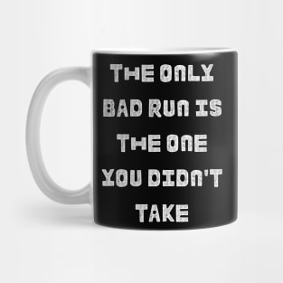 The only bad run is the one you didn't take:running design Mug